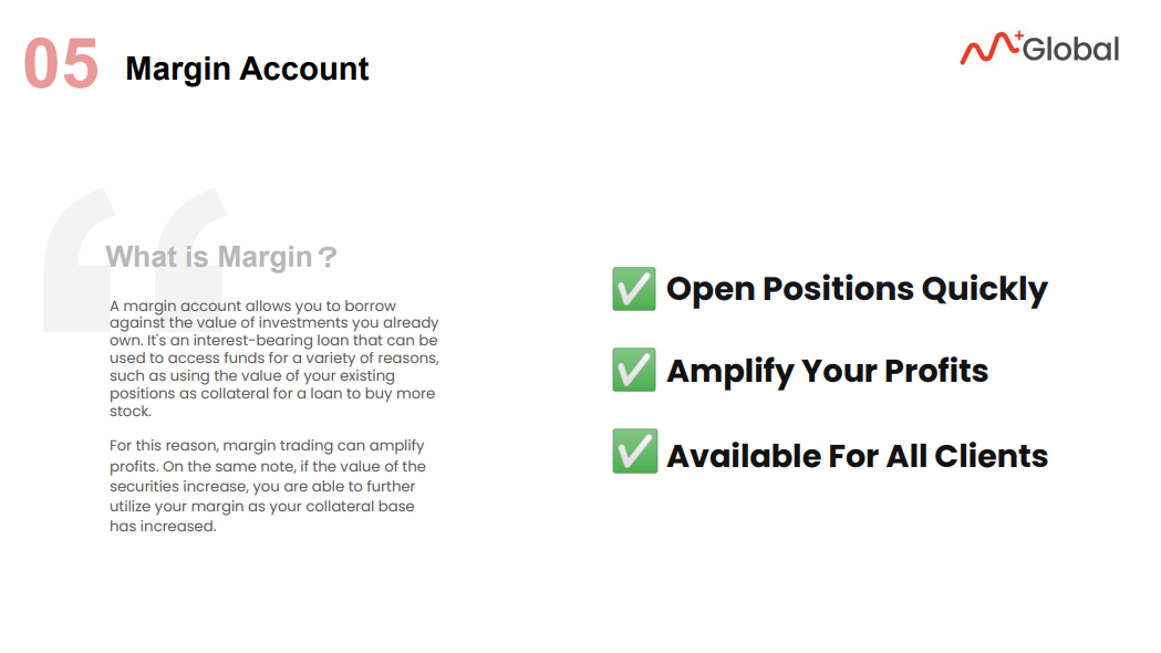 Margin Account allows you to borrow funds and charge only 8% per annual interest fees.